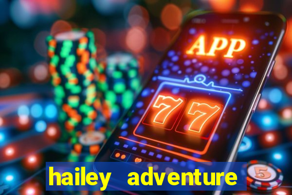 hailey adventure mod apk unlimited money